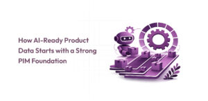 How AI-Ready Product Data Starts with a Strong PIM Foundation