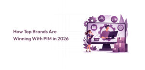 How Top Brands Are Winning With PIM in 2026