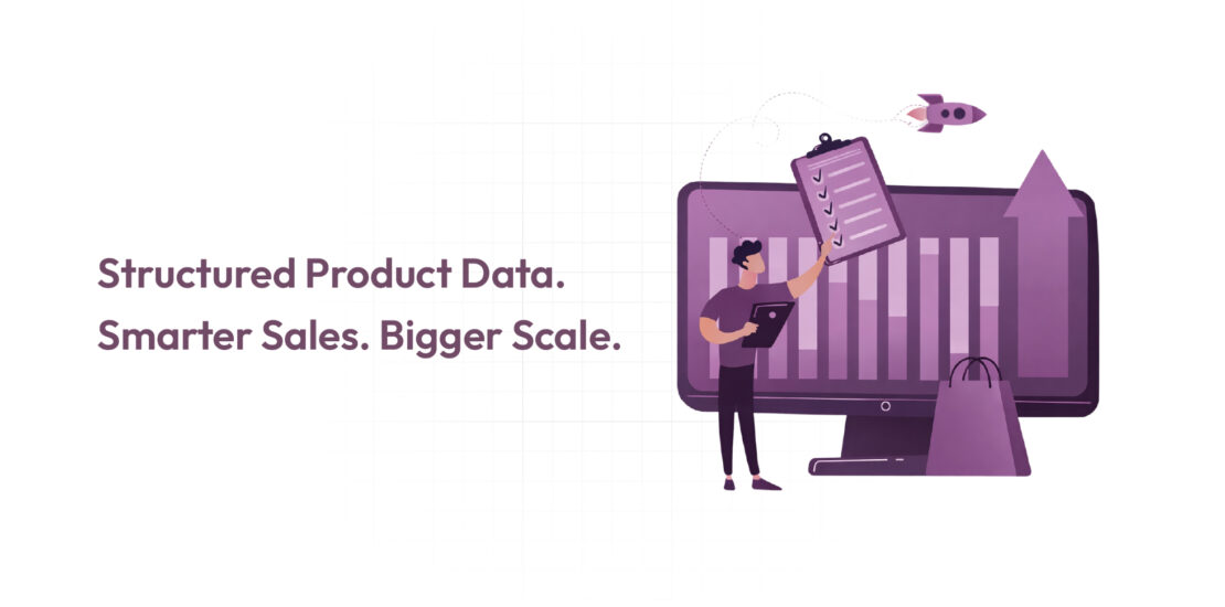 Structured Product Data. Smarter Sales. Bigger Scale