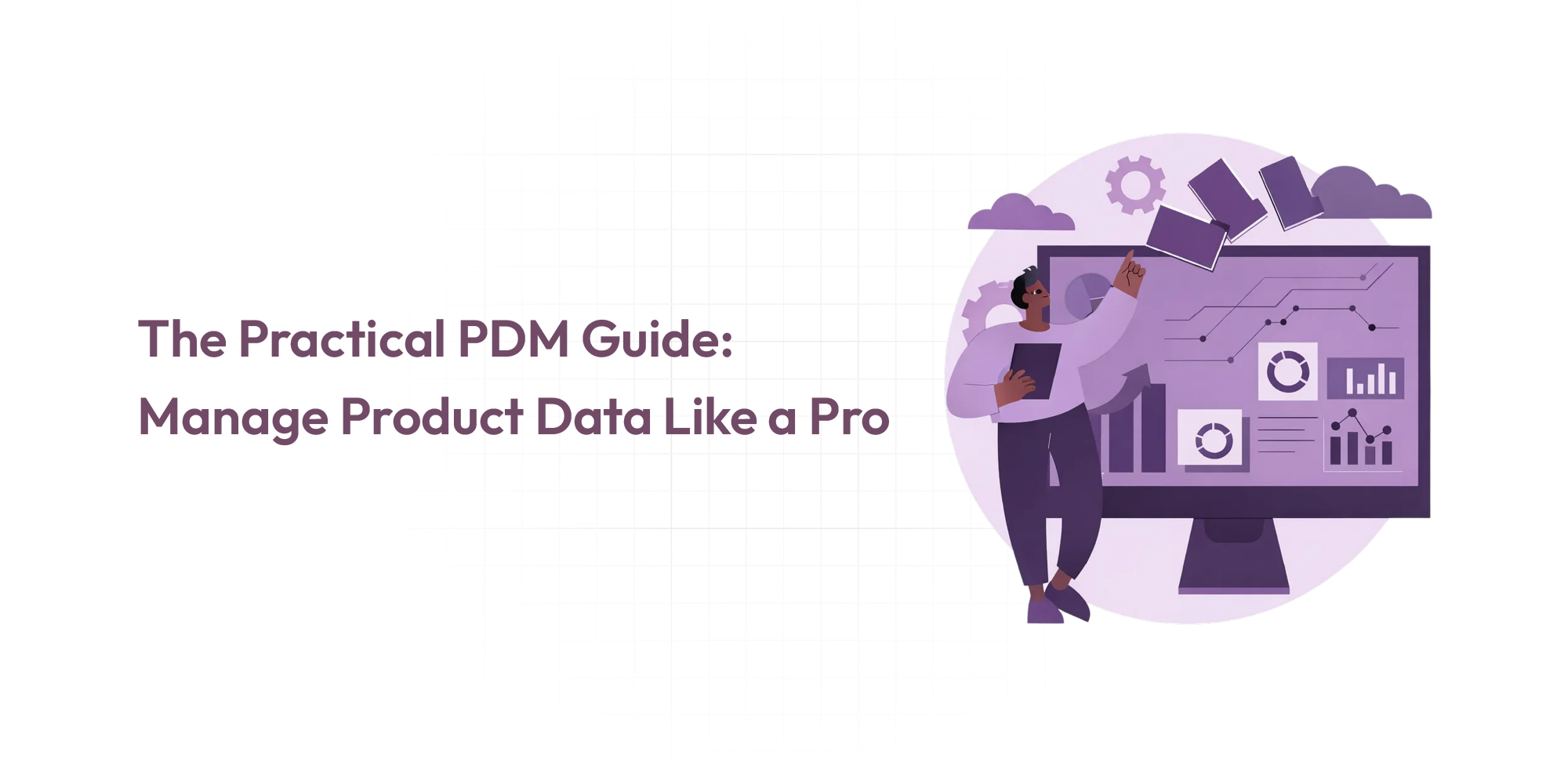 PDM System Explained: A Practical Product Data Management Guide