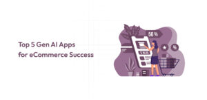 Top 5 Gen AI Apps for eCommerce Success