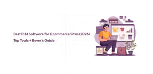 Best PIM Software for Ecommerce Sites (2026)-Top Tools Buyer’s Guide