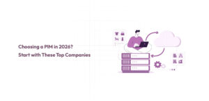 Choosing a PIM in 2026 Start with These Top Companies