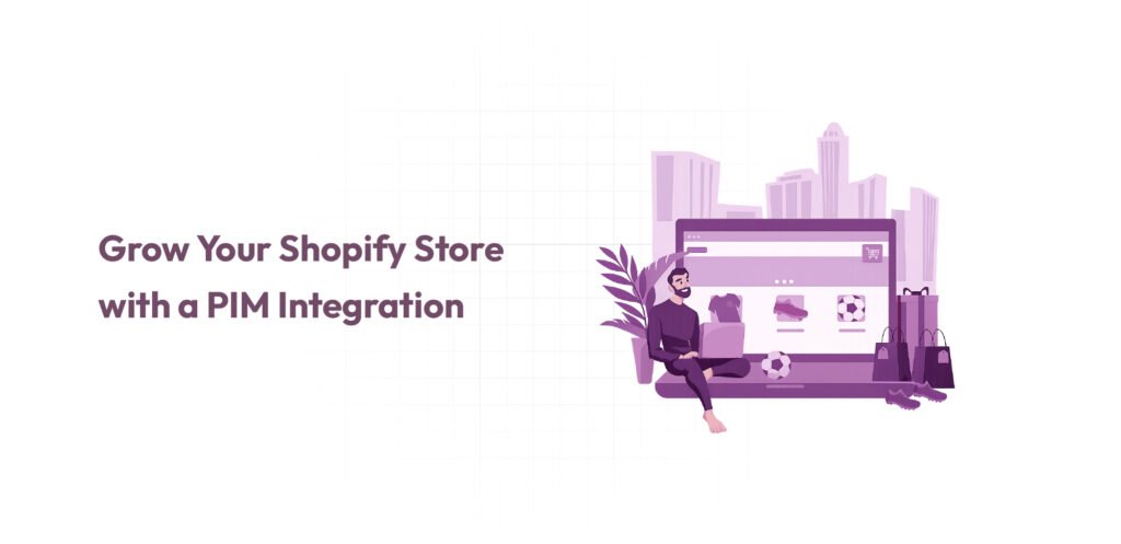 Grow Your Shopify Store with a PIM Integration