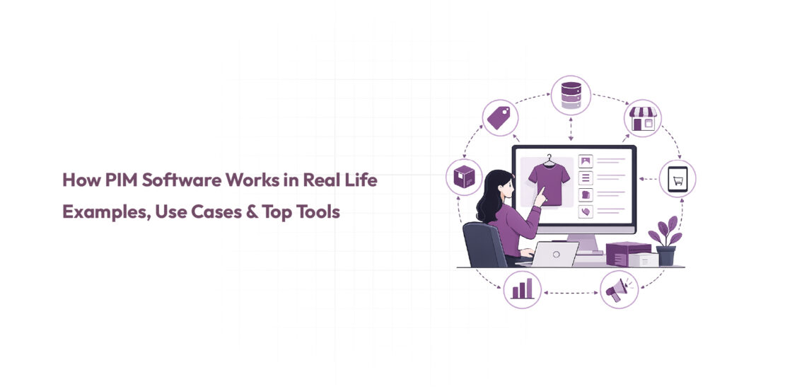 How PIM Software Works in Real Life Examples, Use Cases and Top Tools