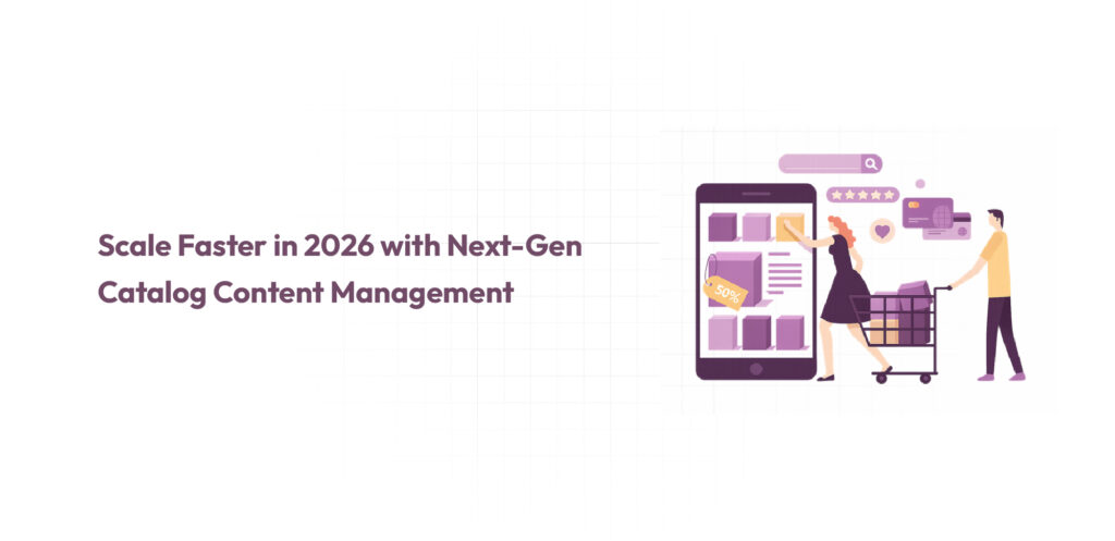 Scale Faster in 2026 with Next-Gen Catalog Content Management