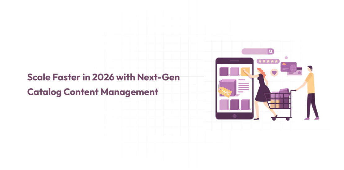 Scale Faster in 2026 with Next-Gen Catalog Content Management