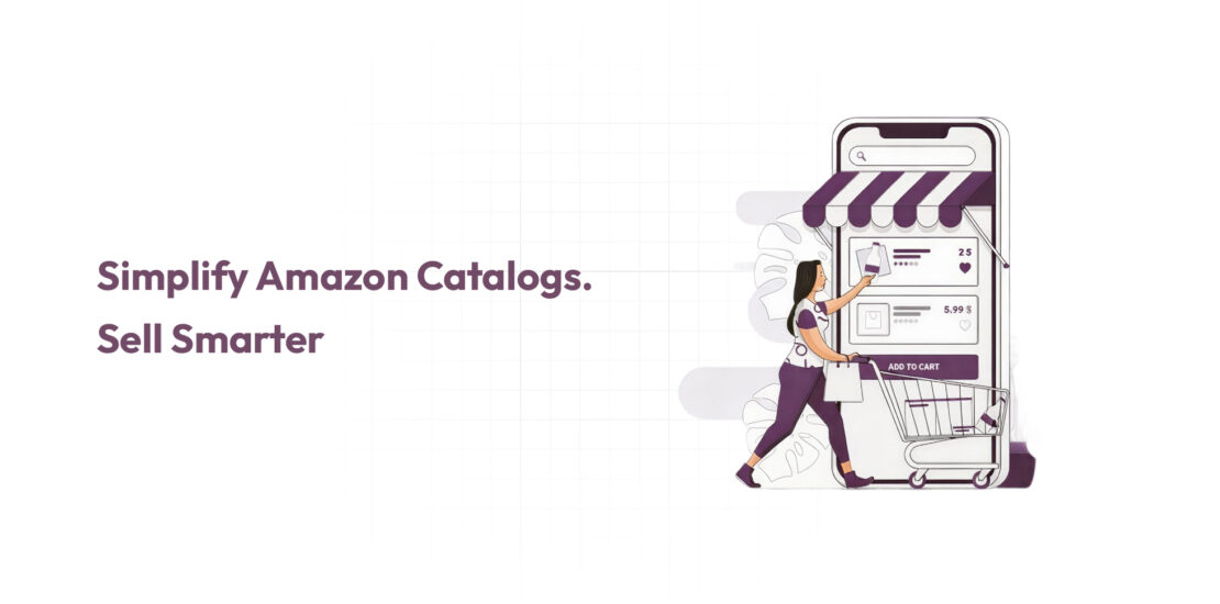Simplify Amazon Catalogs. Sell Smarter