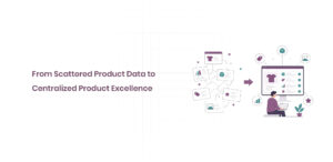 From Scattered Product Data to Centralized Product Excellence
