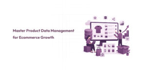 Master Product Data Management for Ecommerce Growth