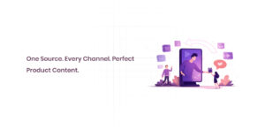 One Source. Every Channel. Perfect Product Content