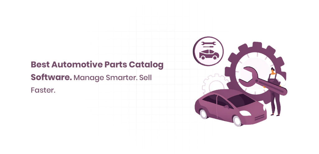 Best Automotive Parts Catalog Software. Manage Smarter. Sell Faster