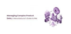 Managing Complex Product Data, A Manufacturer's Guide to PIM