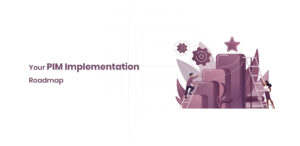 Your PIM Implementation Roadmap