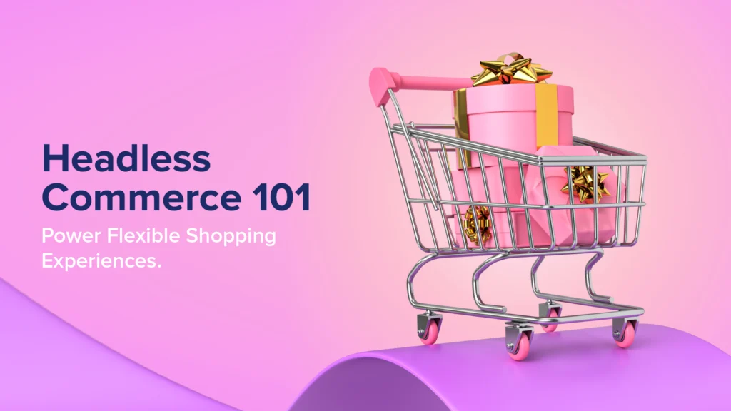 Headless Commerce 101: What It Is and How It Works